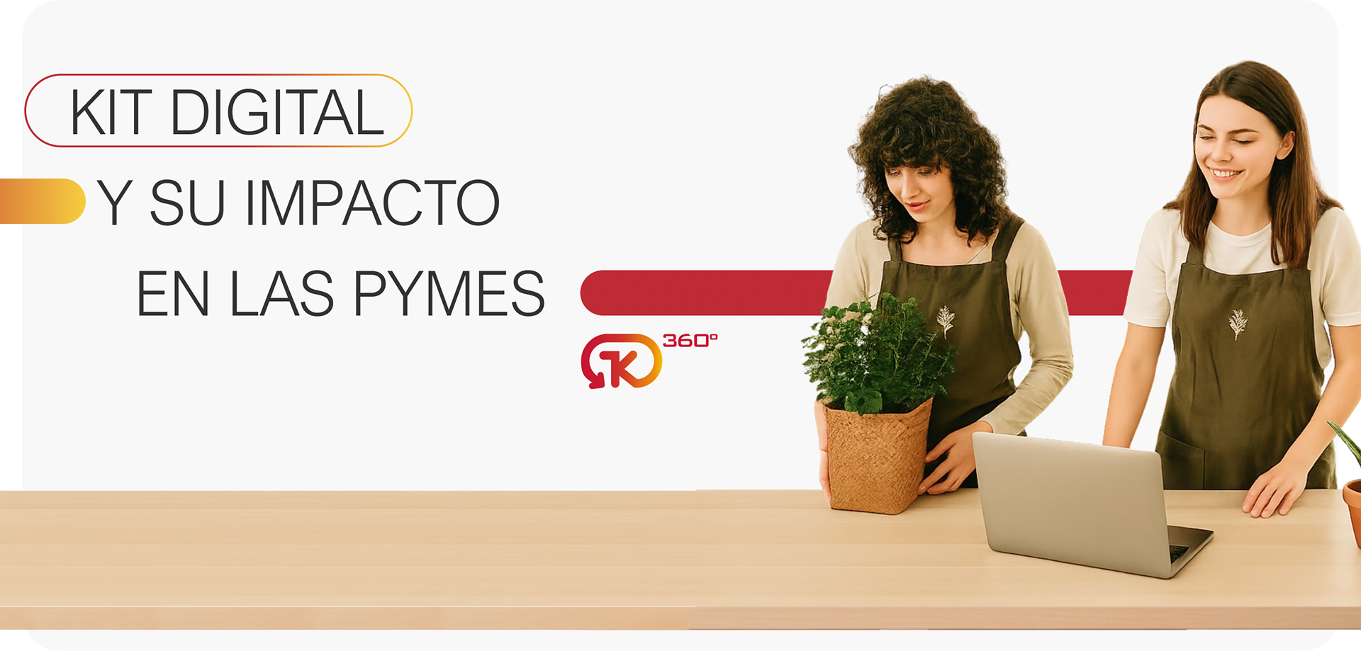 Dos personas con delantal sostienen una planta y trabajan frente a un portátil sobre una mesa, junto a un diseño gráfico con el texto ‘Kit Digital y su impacto en las pymes’ y el logotipo RK360°.